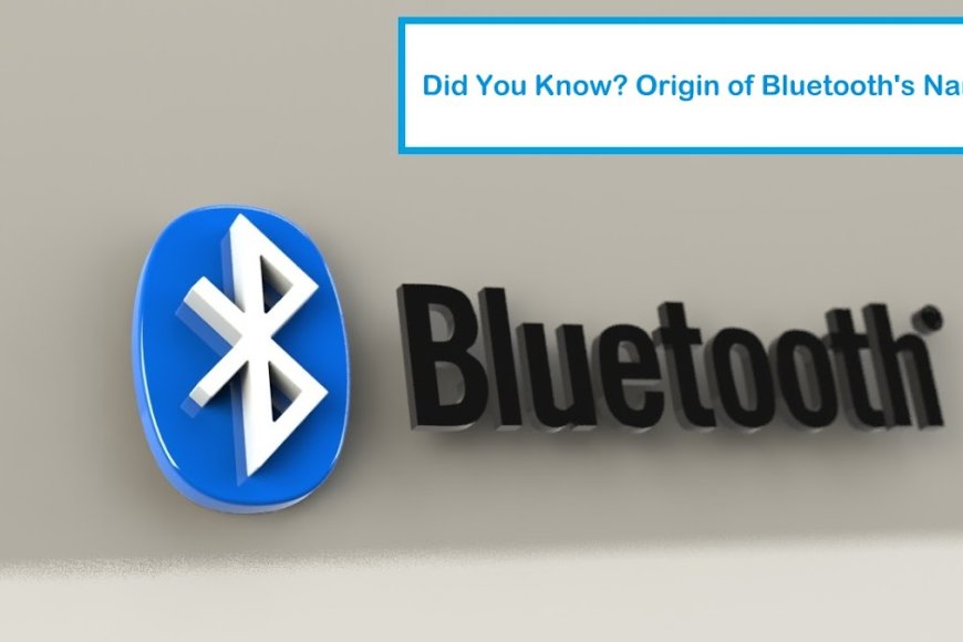 DID YOU KNOW? : The origin of the name “Bluetooth”