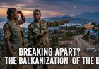 Is the DRC Splitting? The Terrifying Reality of Balkanization in Eastern Congo